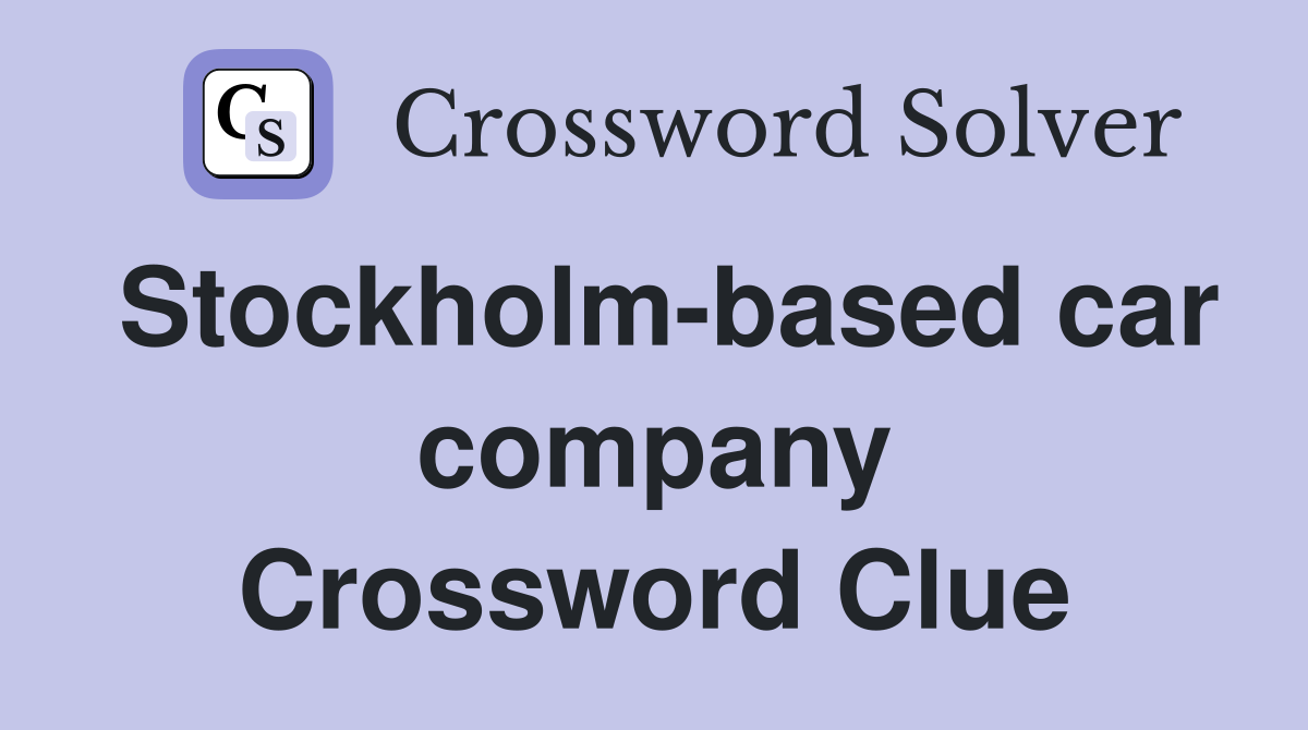 Stockholm-based car company Crossword Clue