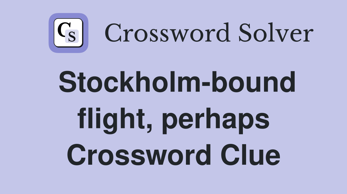 Stockholm-bound flight, perhaps Crossword Clue