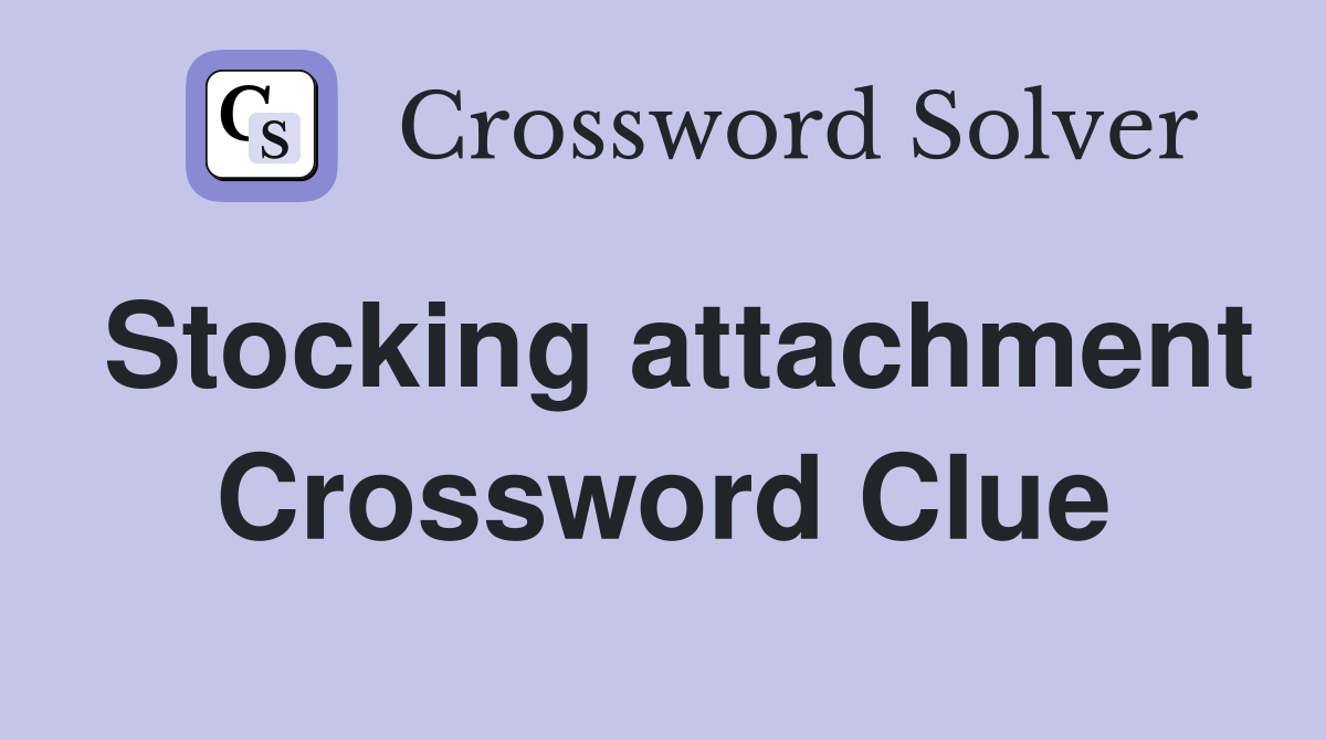 Stocking attachment Crossword Clue