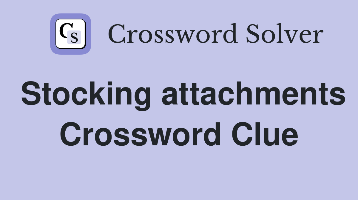 Stocking attachments Crossword Clue