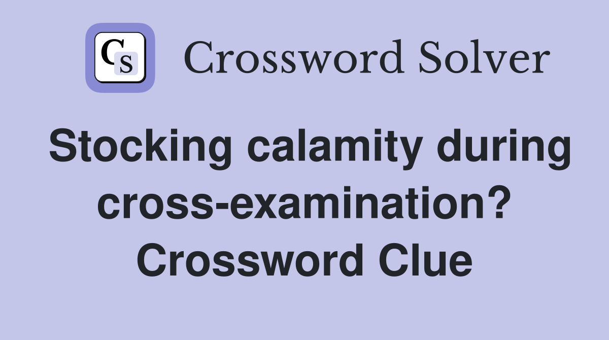 Stocking calamity during cross-examination? Crossword Clue