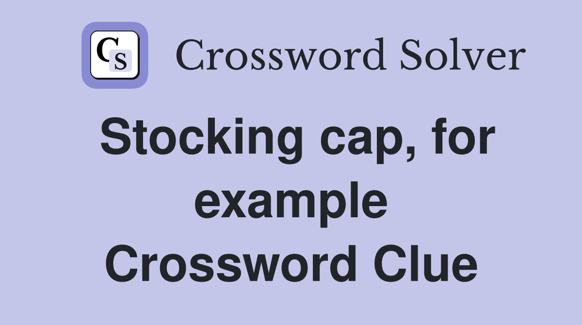 Stocking cap, for example Crossword Clue