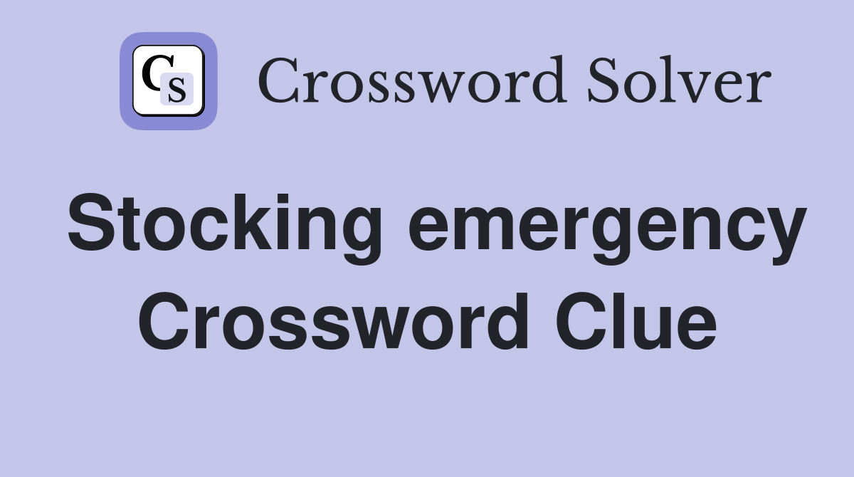Stocking emergency Crossword Clue