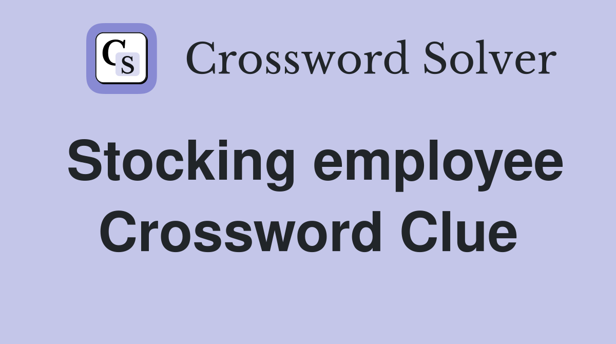 Stocking employee Crossword Clue