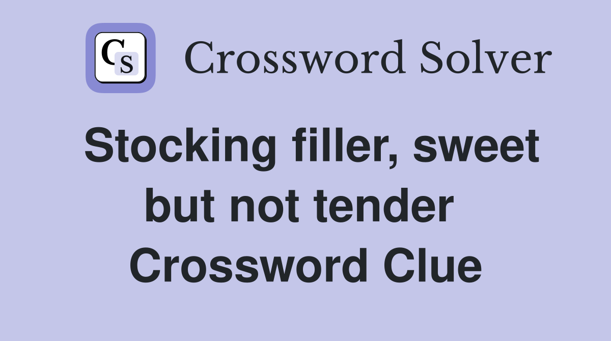 Stocking filler, sweet but not tender  Crossword Clue