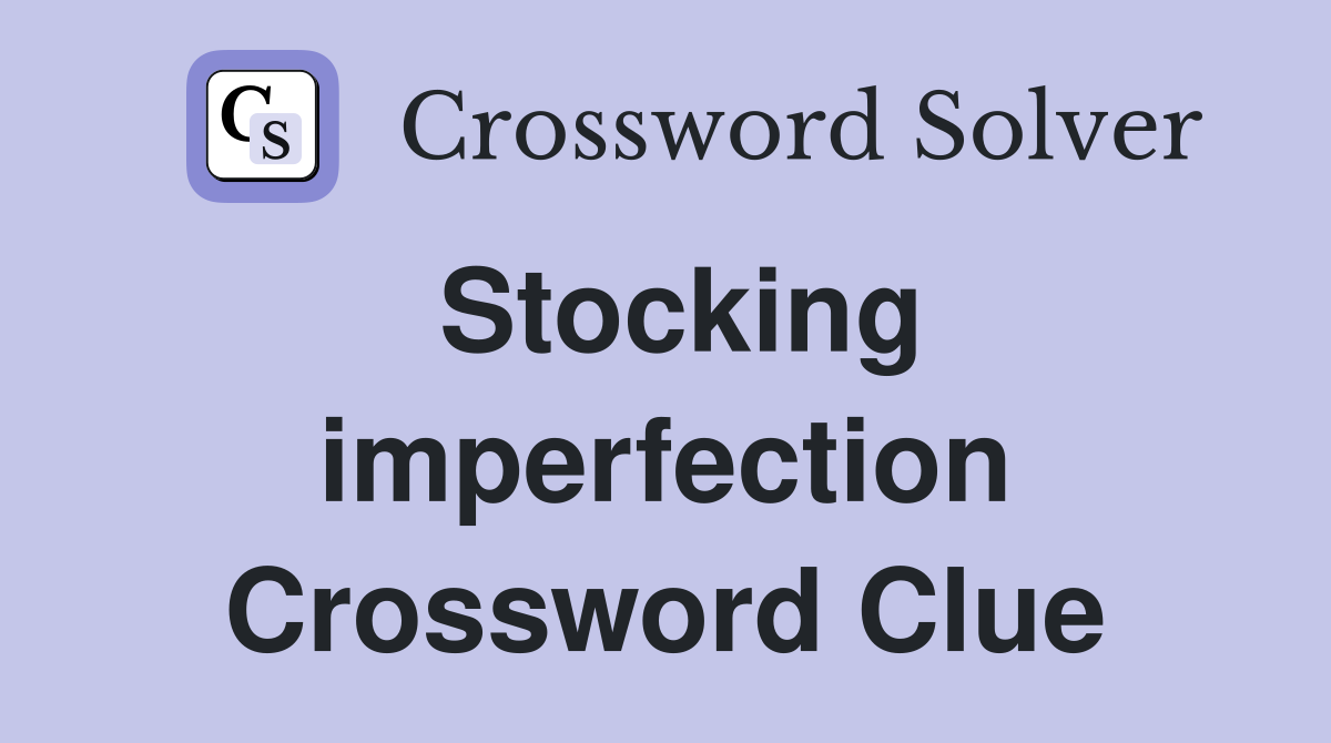 Stocking imperfection Crossword Clue