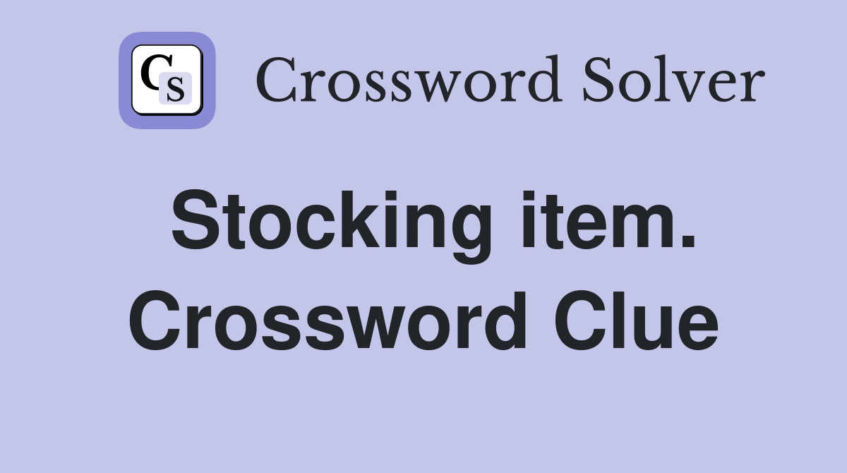 Stocking item. Crossword Clue