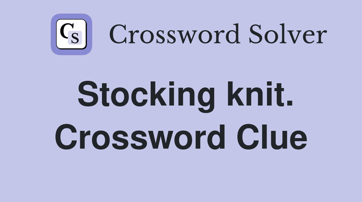 Stocking knit. Crossword Clue