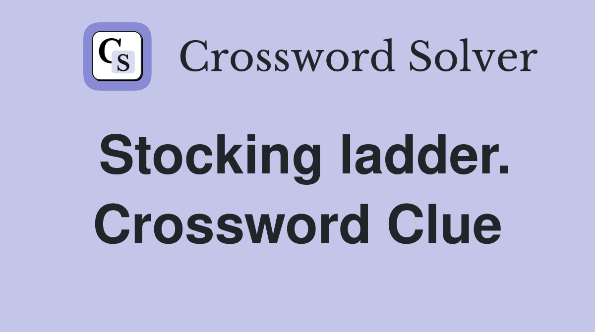 Stocking ladder. Crossword Clue