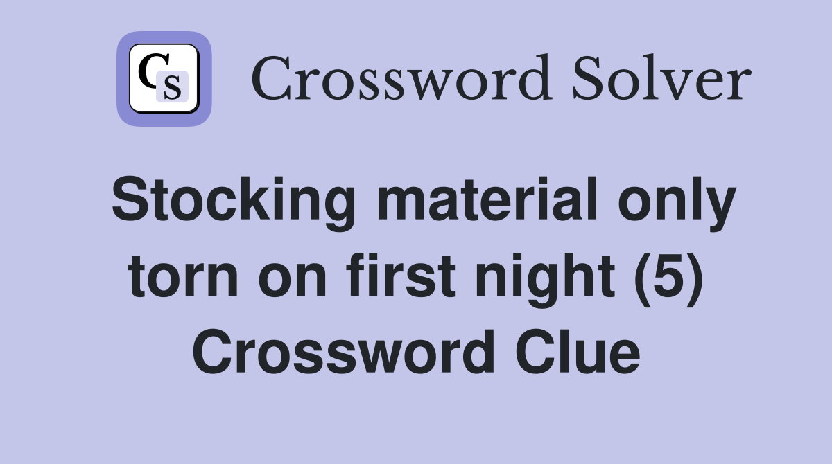 Stocking material only torn on first night (5) Crossword Clue
