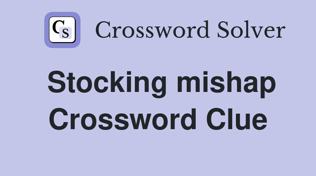 Stocking mishap Crossword Clue