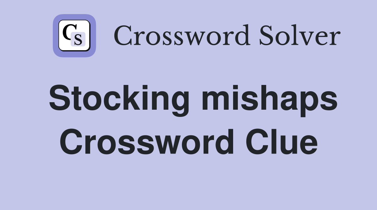 Stocking mishaps Crossword Clue