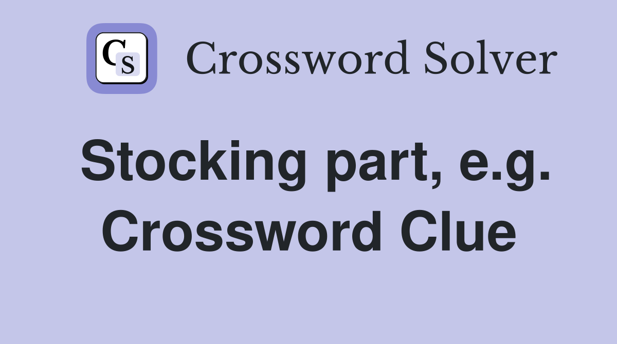 Stocking part, e.g. Crossword Clue