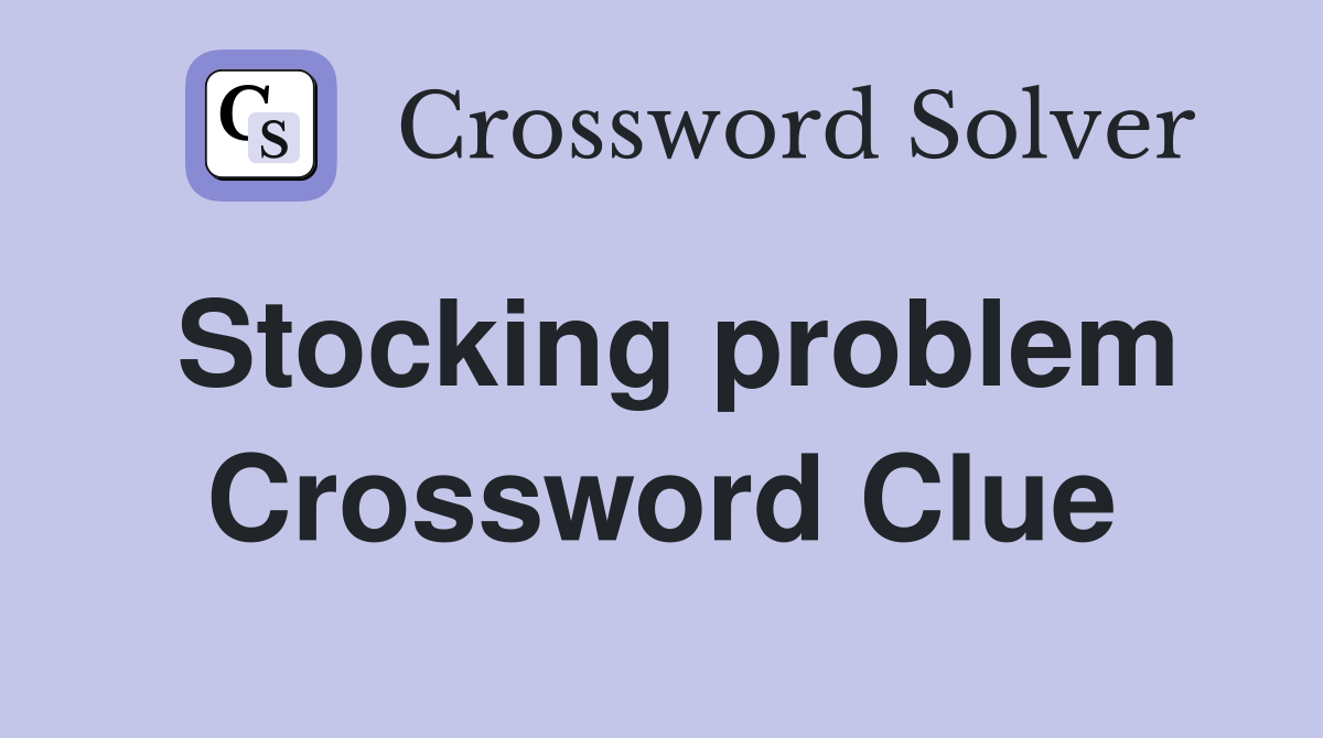 Stocking problem Crossword Clue