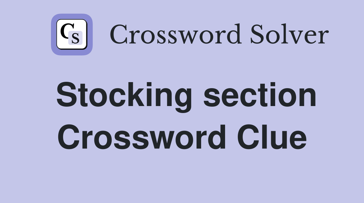 Stocking section Crossword Clue