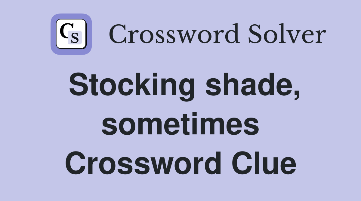 Stocking shade, sometimes Crossword Clue
