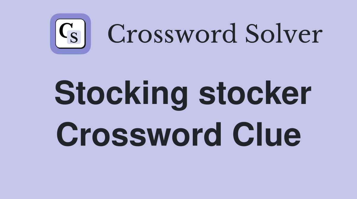 Stocking stocker Crossword Clue