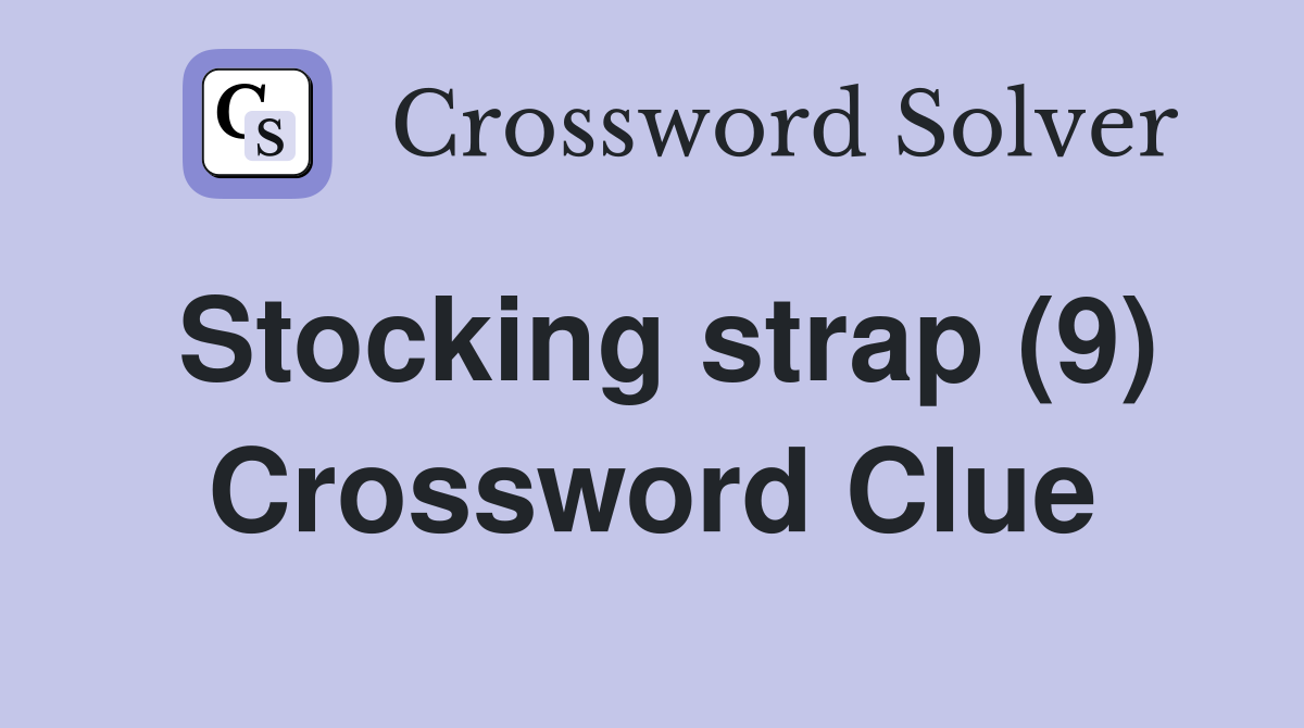 Stocking strap (9) Crossword Clue