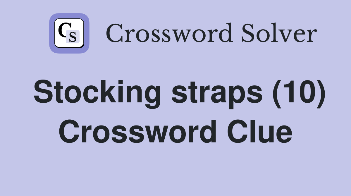 Stocking straps (10) Crossword Clue