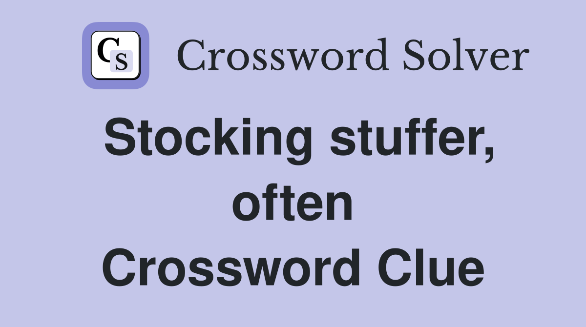 Stocking stuffer, often Crossword Clue