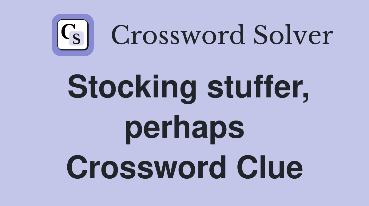 Stocking stuffer, perhaps Crossword Clue