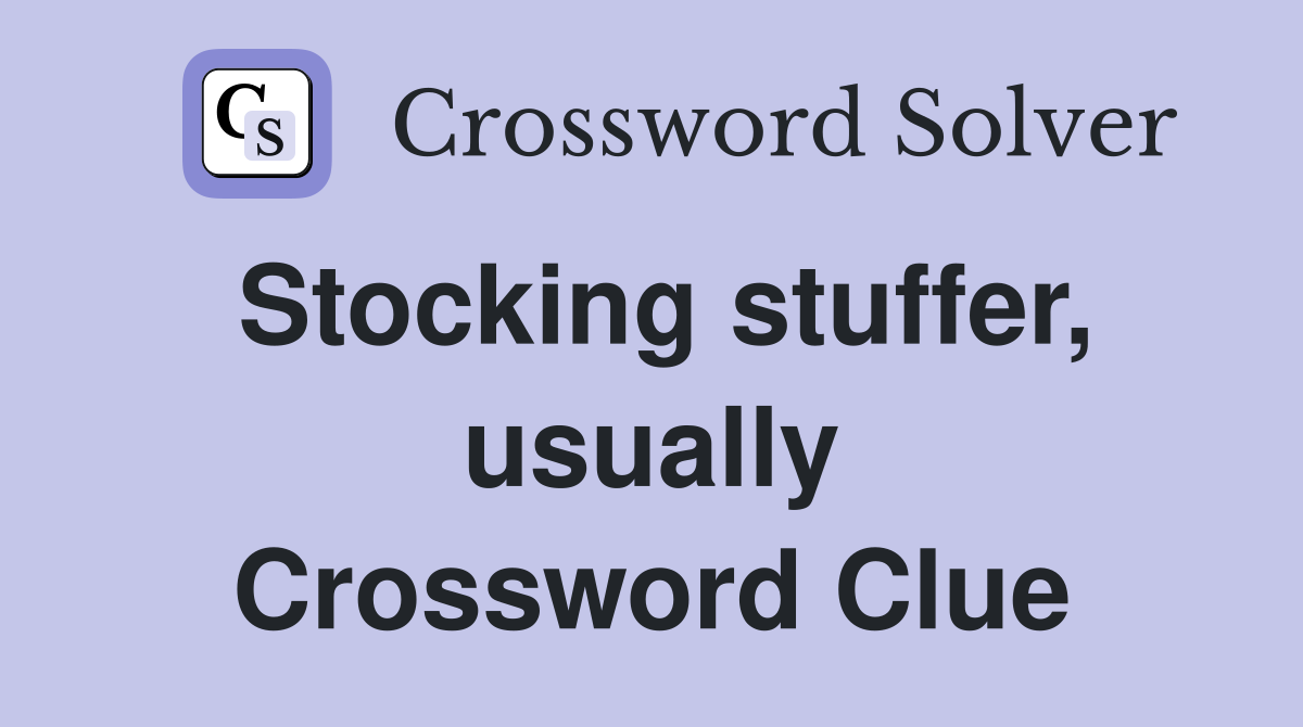 Stocking stuffer, usually Crossword Clue