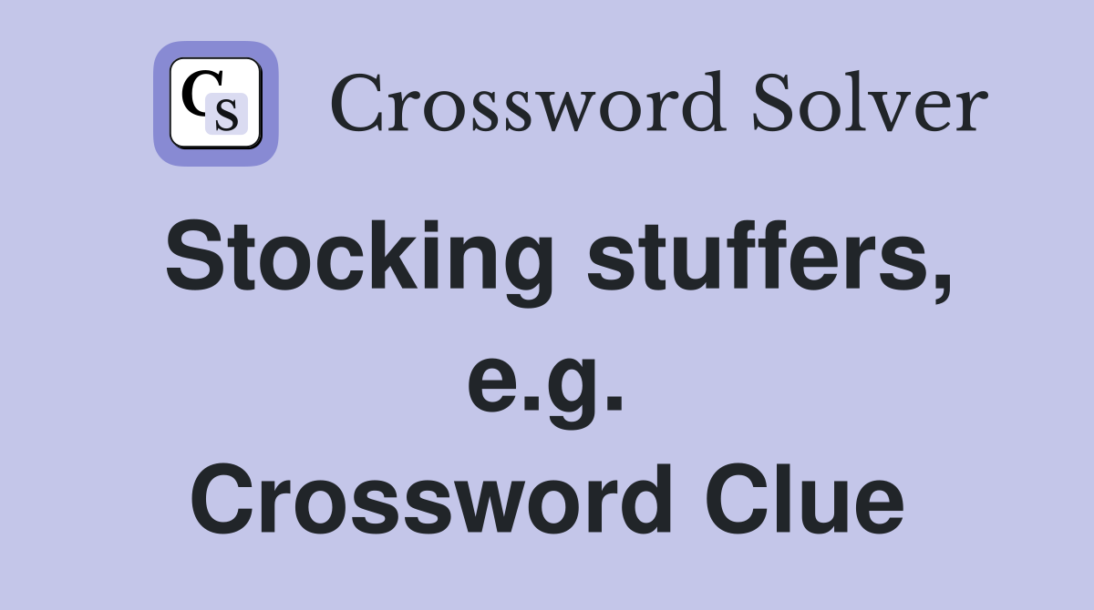 Stocking stuffers, e.g. Crossword Clue