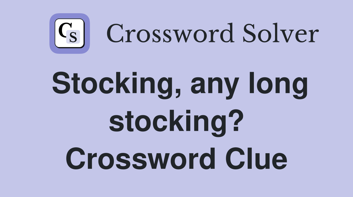 Stocking, any long stocking? Crossword Clue