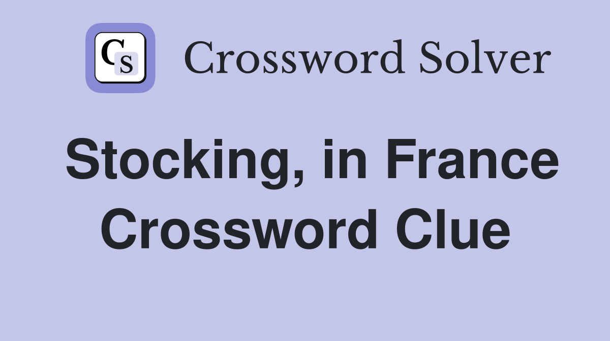 Stocking, in France Crossword Clue