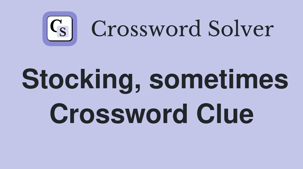 Stocking, sometimes Crossword Clue