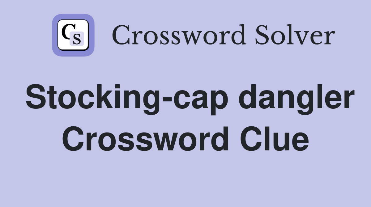 Stocking-cap dangler Crossword Clue