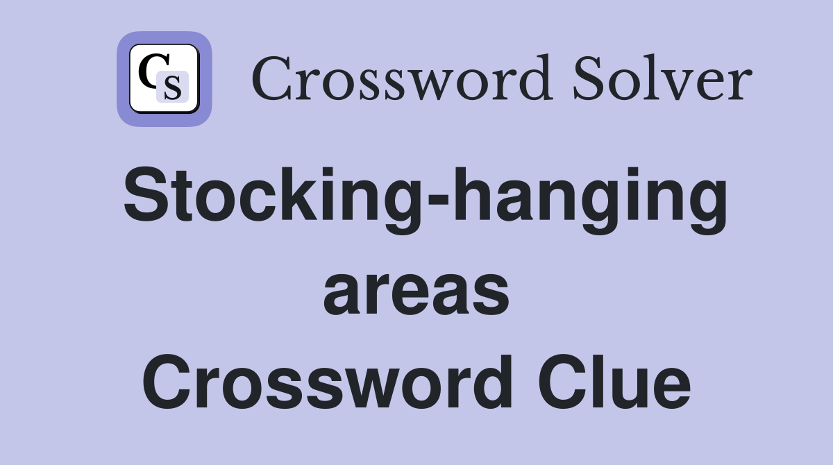 Stocking-hanging areas Crossword Clue