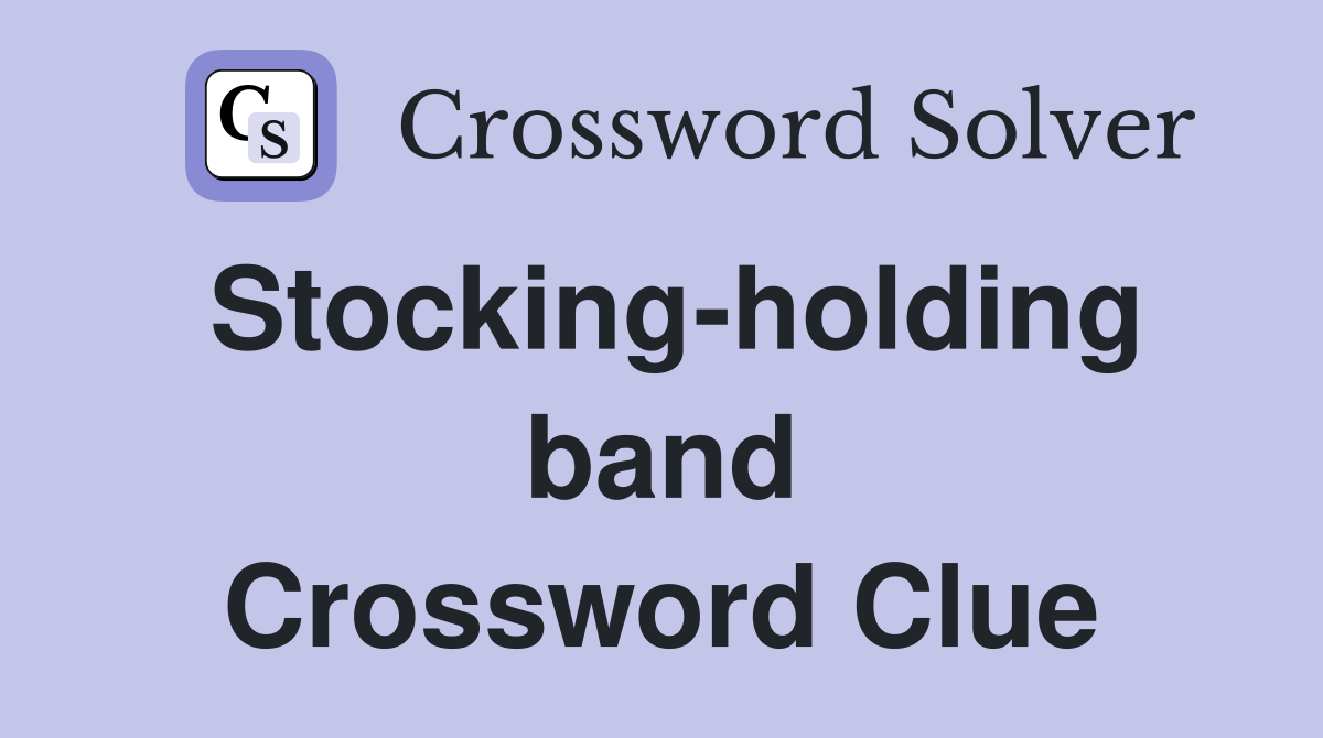 Stocking-holding band Crossword Clue