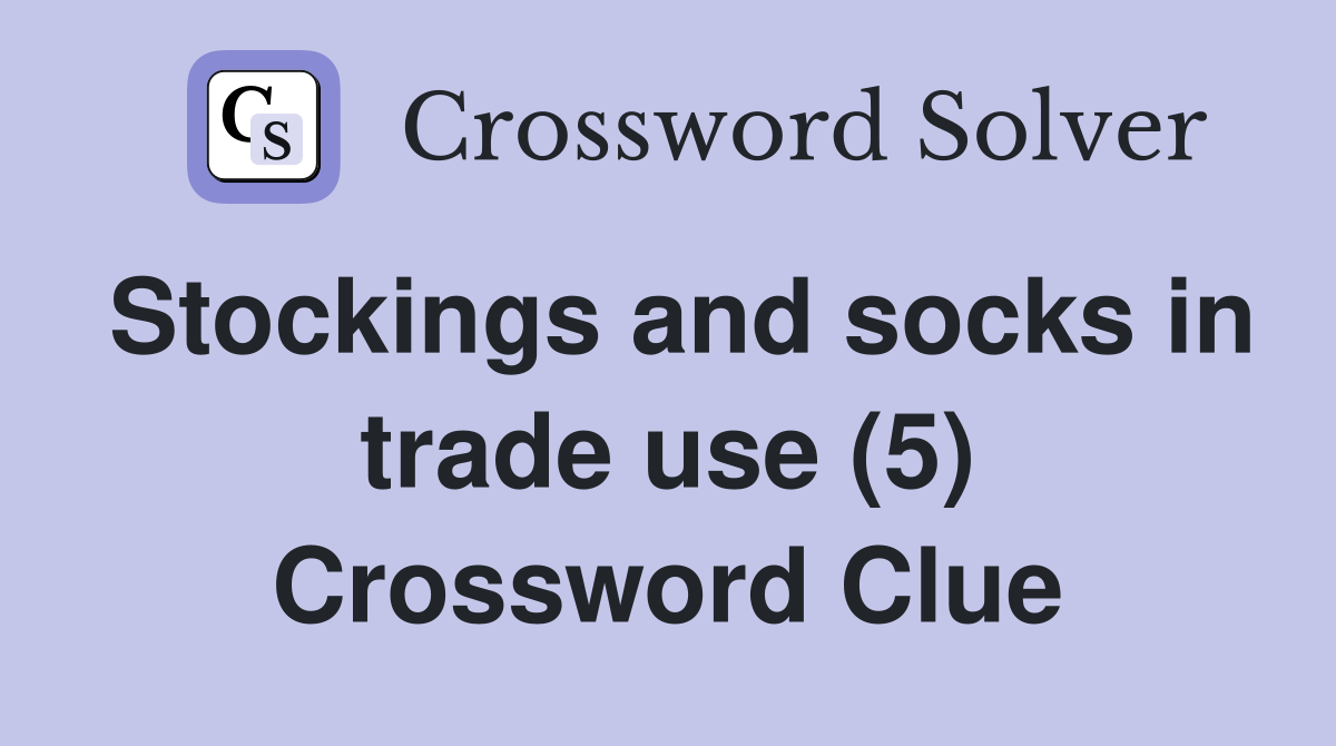 Stockings and socks in trade use (5) Crossword Clue