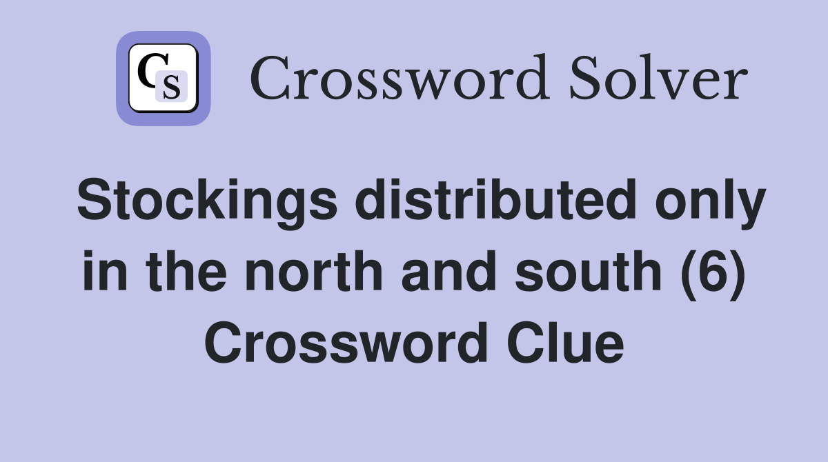 Stockings distributed only in the north and south (6) Crossword Clue