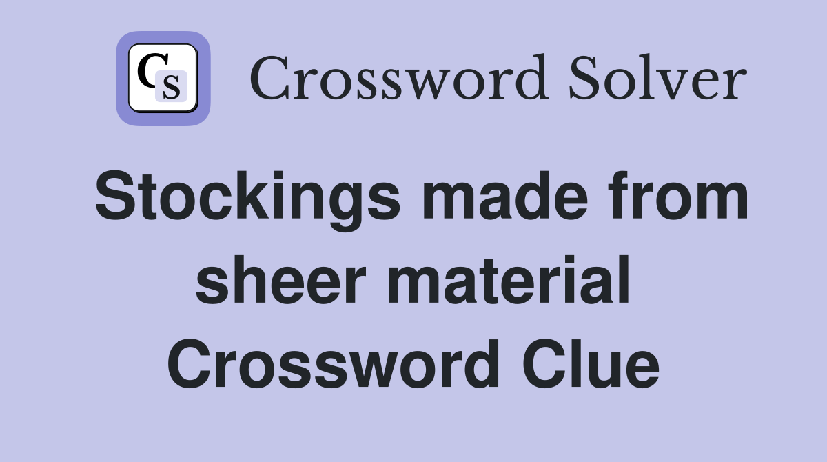 Stockings made from sheer material Crossword Clue