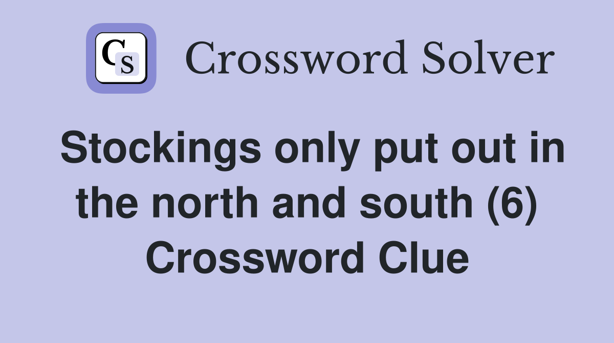 Stockings only put out in the north and south (6) Crossword Clue