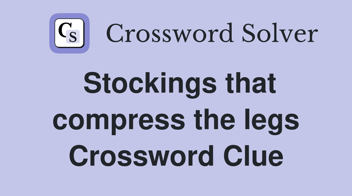 Stockings that compress the legs Crossword Clue
