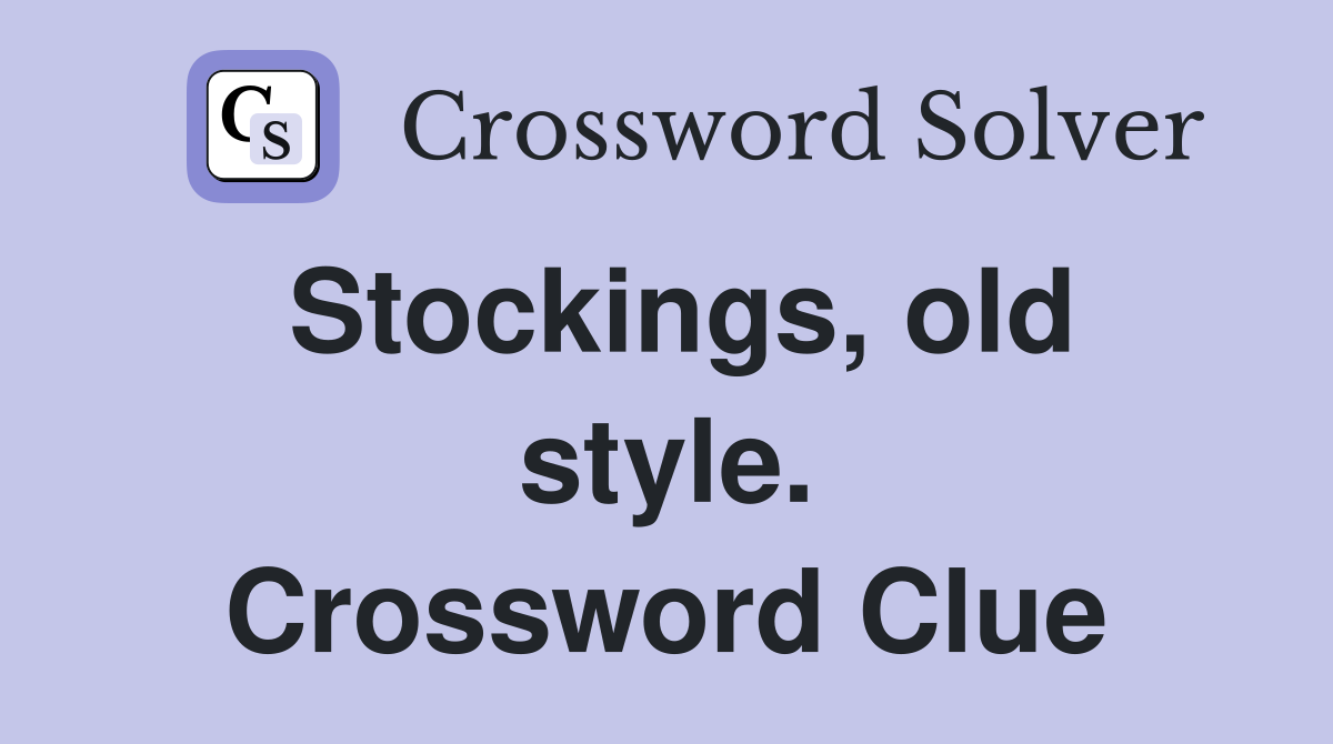 Stockings, old style. Crossword Clue