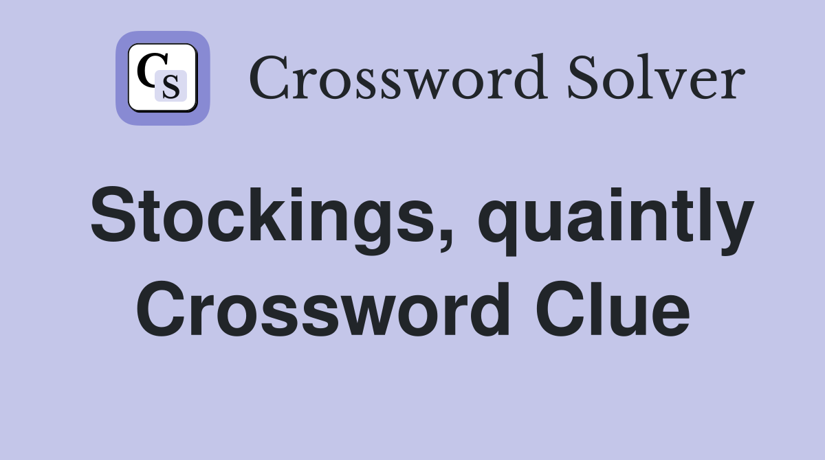 Stockings, quaintly Crossword Clue