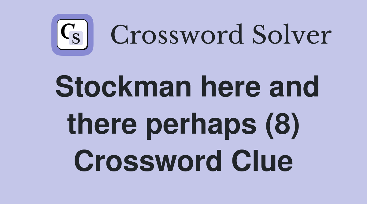 Stockman here and there perhaps (8) Crossword Clue