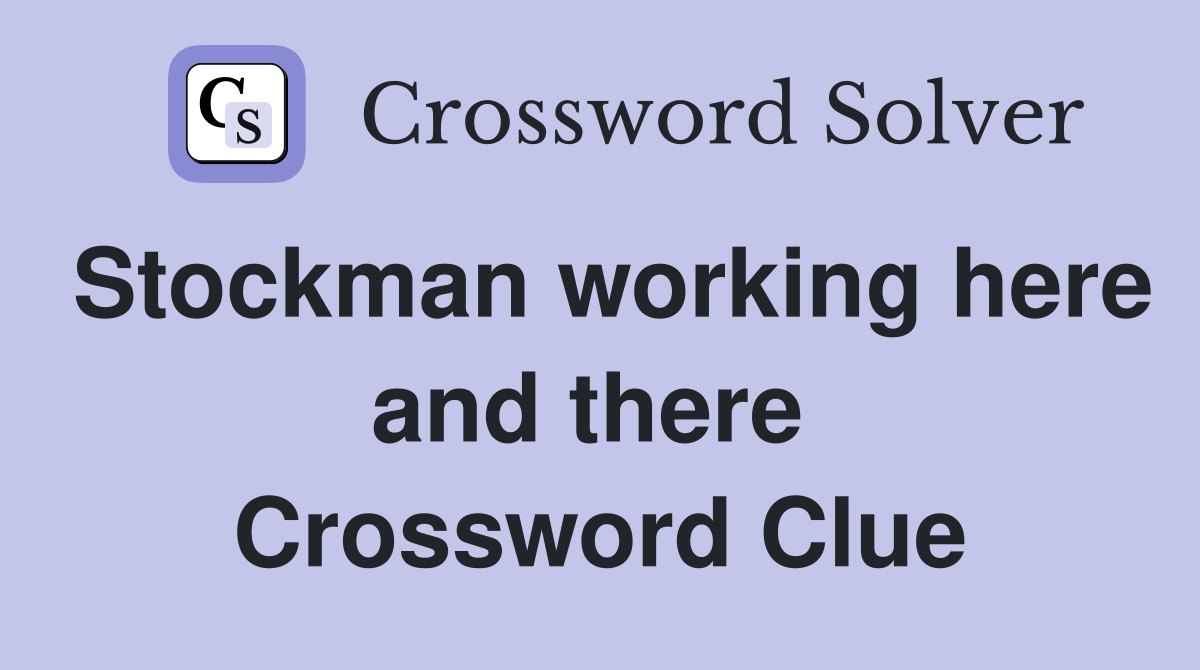 Stockman working here and there  Crossword Clue