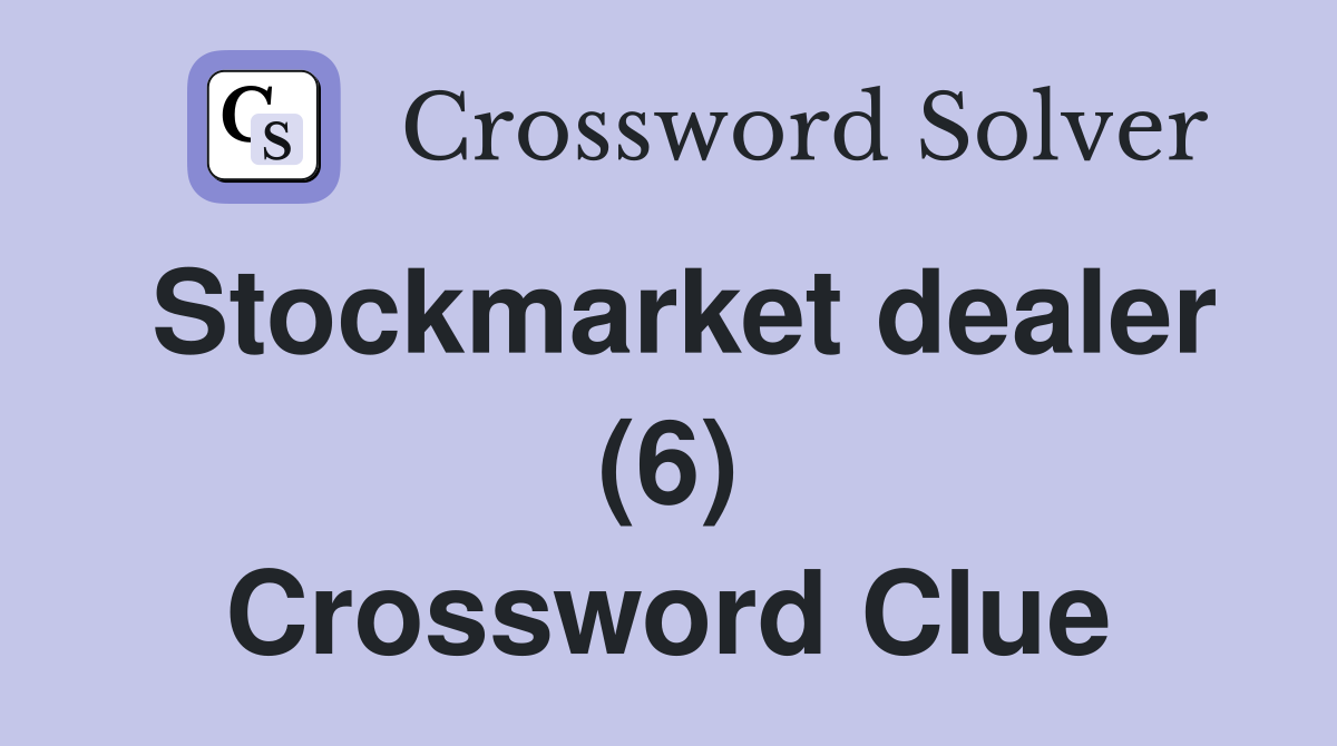 Stockmarket dealer (6) Crossword Clue