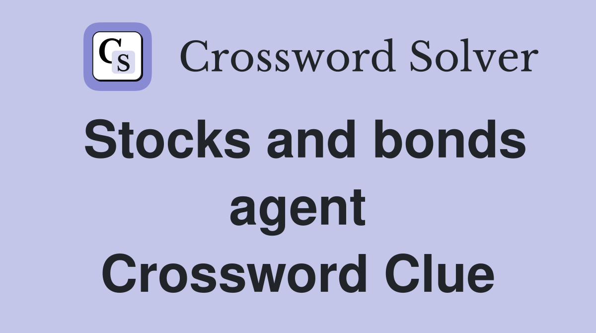 Stocks and bonds agent Crossword Clue
