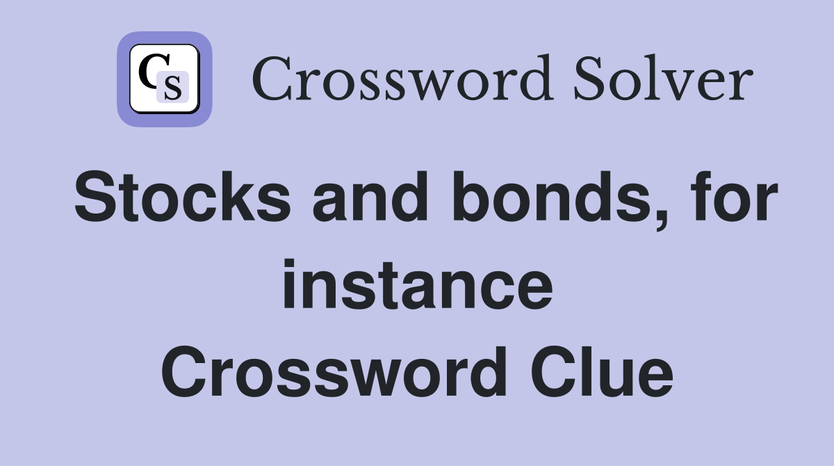 Stocks and bonds, for instance Crossword Clue