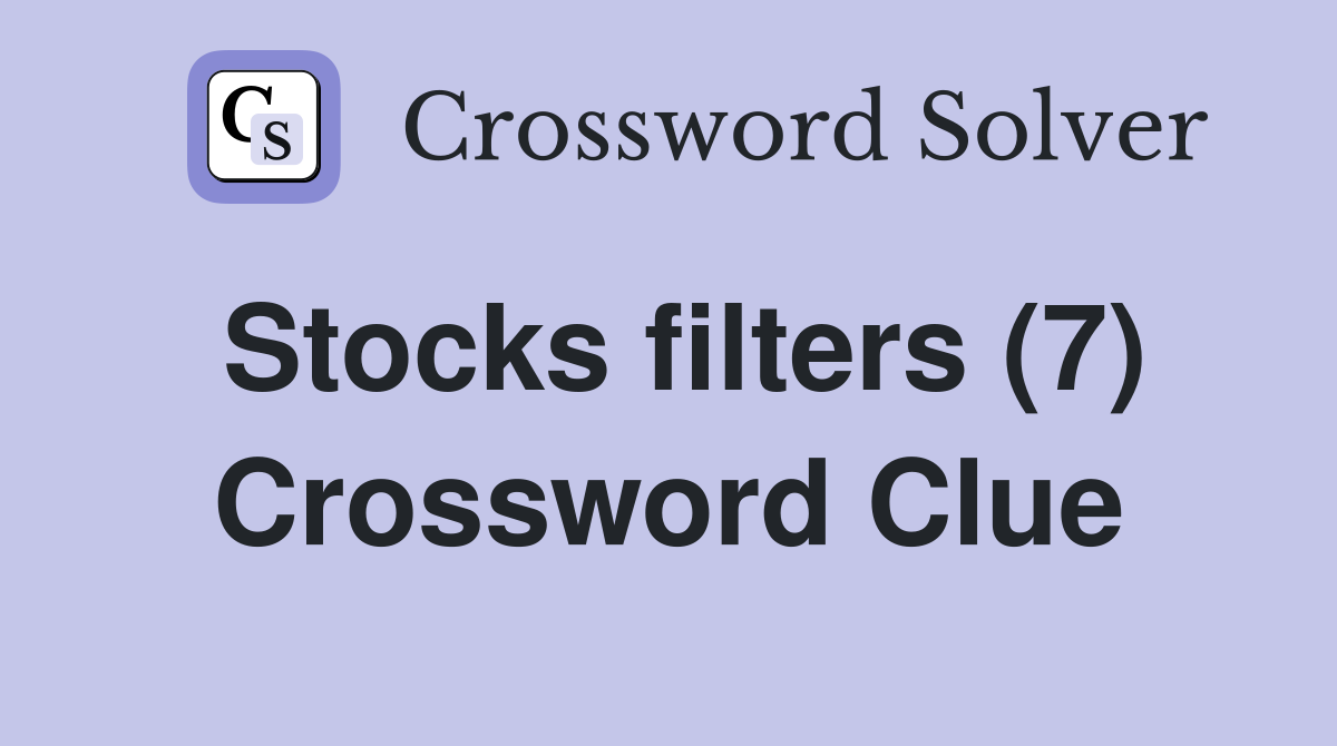 Stocks filters (7) Crossword Clue