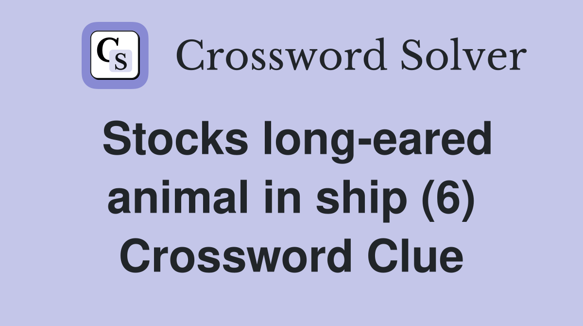 Stocks long-eared animal in ship (6) Crossword Clue
