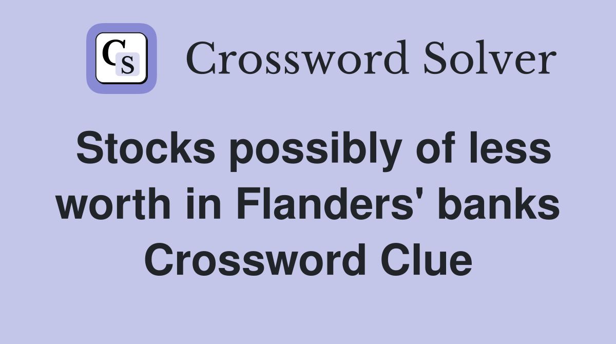 Stocks possibly of less worth in Flanders' banks Crossword Clue