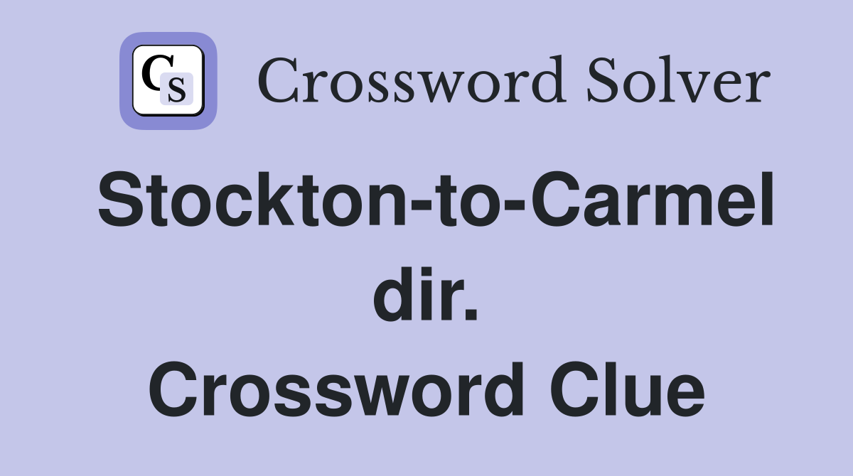 Stockton-to-Carmel dir. Crossword Clue