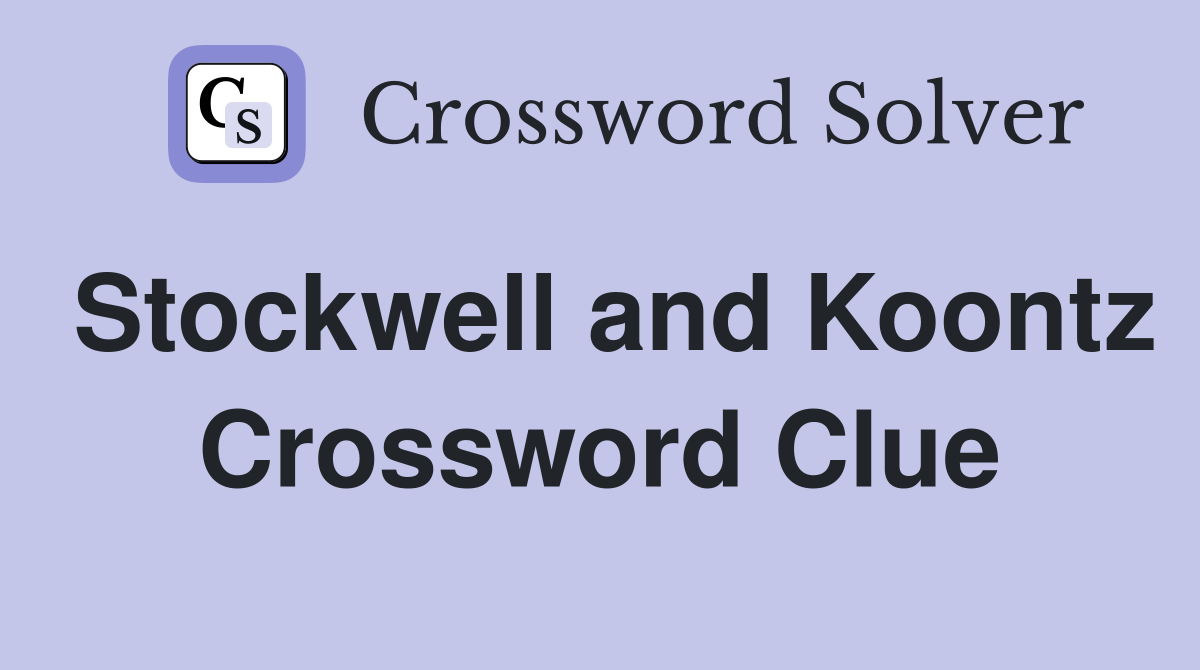 Stockwell and Koontz Crossword Clue